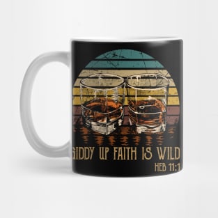 Giddy Up Faith Is Wild Whisky Mug Mug